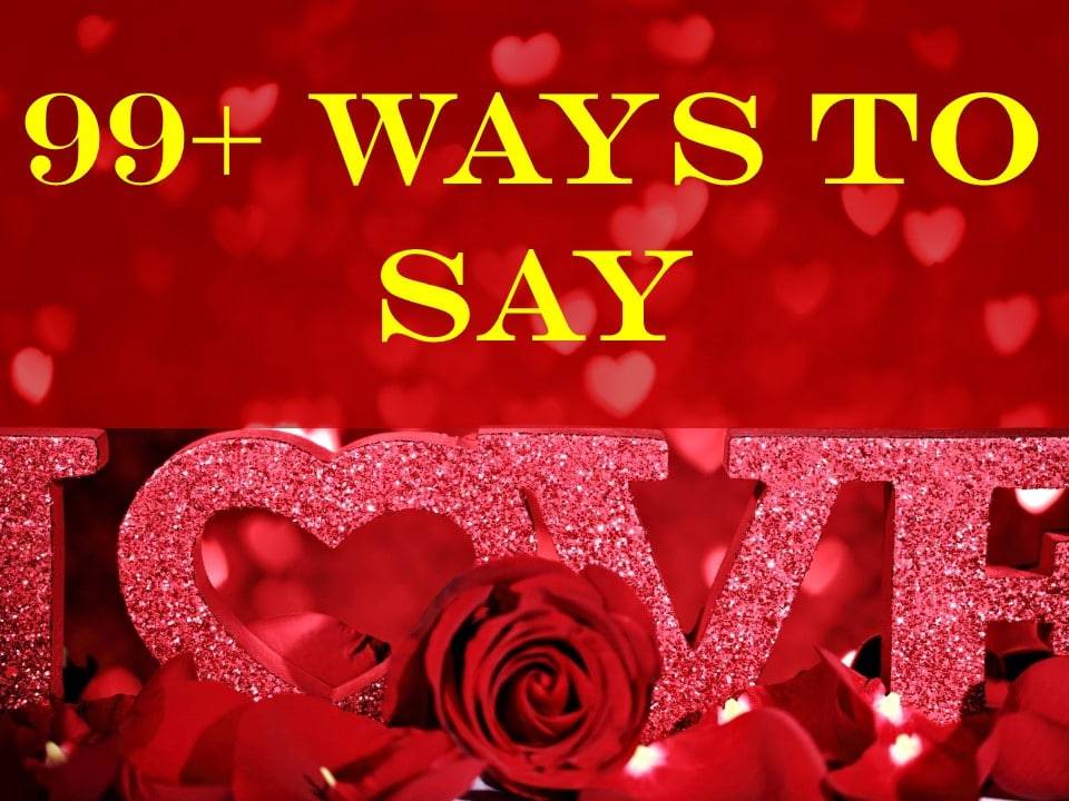 99 Most Unique Ways To Say I Love You Romantic And Beautiful 3116