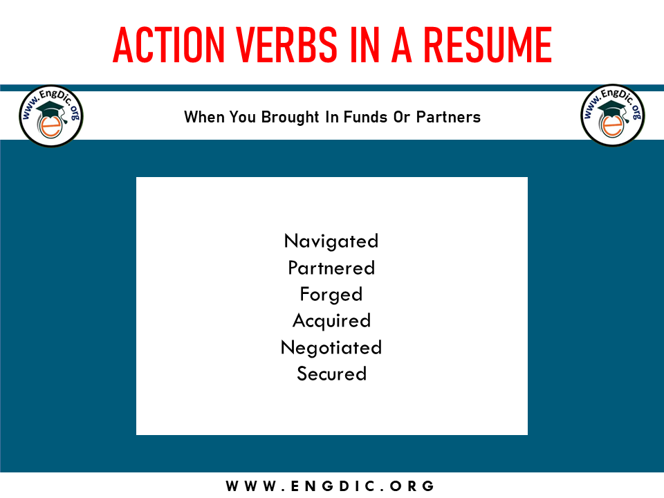 action verb when you brought in funds or parteners