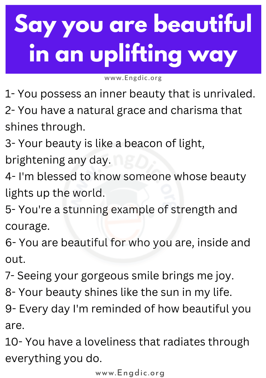 Say you are beautiful in an uplifting way