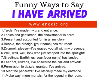 30 Funny Ways to Say I Have Arrived