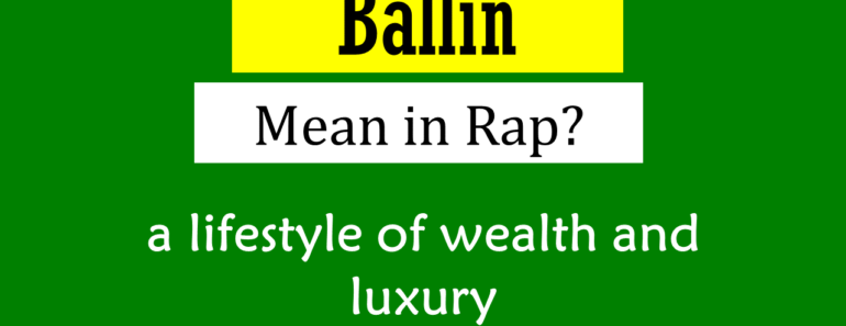 What Does Ballin Mean In Rap? Origin and Usage!