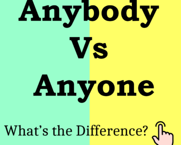 Anybody Vs Anyone! What’s the Difference?