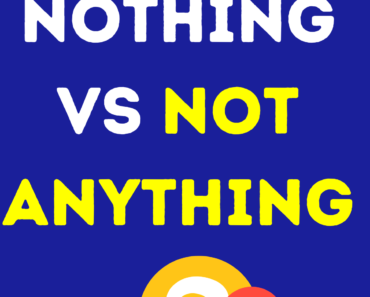 Nothing vs Not Anything (What’s the Difference?)