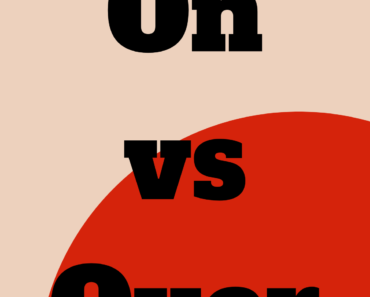 On vs Over (What’s the Difference?)
