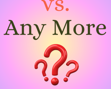 Anymore vs. Any More: What’s the Difference?