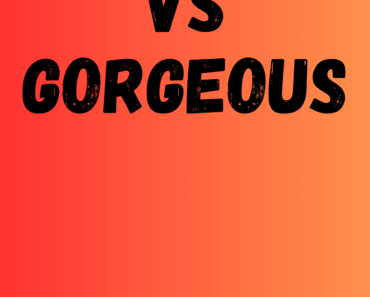 Beautiful vs Gorgeous (What’s the Difference?)