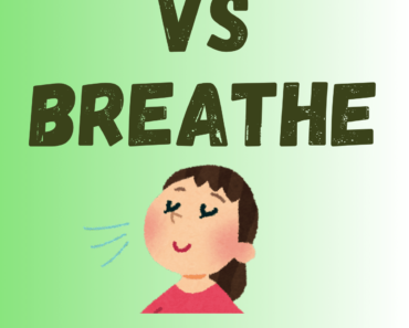 Breath vs Breathe (What’s the Difference?)