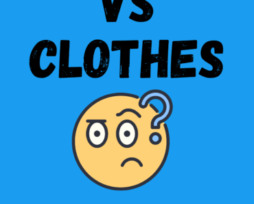 Cloths vs Clothes (What’s the Difference?)