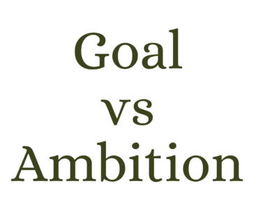 Goal vs Ambition (What’s the Difference?)