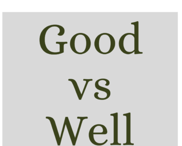 Good vs Well (What’s the Difference?)
